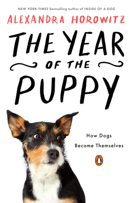 The Year of the Puppy: How Dogs Become Themselves - Horowitz, Alexandra