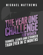 The Year One Challenge for Women: Thinner, Leaner, and Stronger Than Ever in 12 Months
