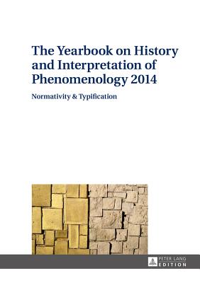 The Yearbook on History and Interpretation of Phenomenology 2014: Normativity & Typification - Vydra, Anton (Editor)