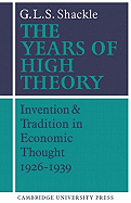The Years of High Theory: Invention and Tradition in Economic Thought 1926-1939