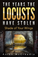 The Years the Locusts Have Stolen: Shade of Your Wings