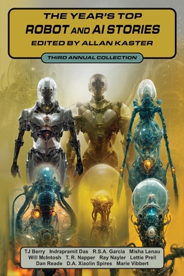 The Year's Top Robot and AI Stories: Third Annual Collection - Berry, Tj, and Das, Indrapramit, and Garcia, R S a