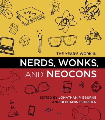 The Year's Work in Nerds, Wonks, and Neocons - Eburne, Jonathan P. (Editor), and Schreier, Benjamin (Editor), and Allen, Dennis W. (Contributions by)