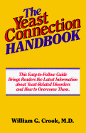 The Yeast Connection Handbook: This Easy-To-Follow Guide Brings Readers the Latest Information about Yeast-Related Disorders and How to Overcome Them