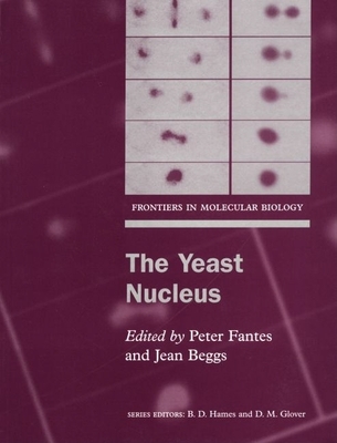 The Yeast Nucleus - Fantes, Peter (Editor), and Beggs, Jean (Editor)