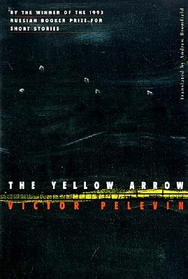 The Yellow Arrow - Pelevin, Victor, and Bromfield, Andrew (Translated by)