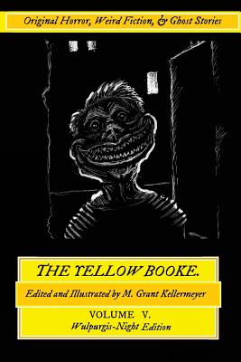 The Yellow Booke: Demon Inches, the Old House, the Little Madness: And Other Terrors: Original Horror, Weird Fiction, and Ghost Stories - Kellermeyer, M Grant