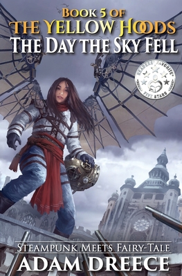 The Yellow Hoods - The Day the Sky Fell: Steampunk meets Fairy Tale - Dreece, Adam
