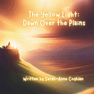 The Yellow Light: : Dawn Over the Plains