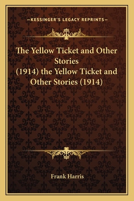 The Yellow Ticket and Other Stories (1914) the Yellow Ticket and Other Stories (1914) - Harris, Frank