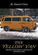 The Yellow Van: Sketches of My Journey in the Hunt for Russian Art