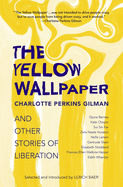 The Yellow Wallpaper and Other Stories of Liberation