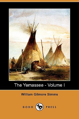 The Yemassee: A Romance of Carolina - Volume I (Dodo Press) - Simms, William Gilmore