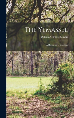 The Yemassee: A Romance of Carolina - Simms, William Gilmore