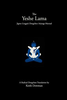 The Yeshe Lama: Jigme Lingpa's Dzogchen Atiyoga Manual - Dowman, Keith