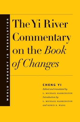 The Yi River Commentary on the Book of Changes - Cheng Yi, and Harrington, L Michael (Translated by), and Wang, Robin R (Introduction by)