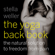 The Yoga Back Book: The Natural Solution to Freedom from Pain