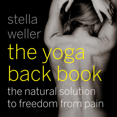 The Yoga Back Book: The Natural Solution to Freedom from Pain - Weller, Stella