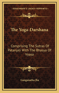 The Yoga-Darshana: Comprising the Sutras of Patanjali with the Bhasya of Vyasa