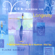 The Yoga Minibook for Longevity: A Specialized Program for a Healthier, Vital You - 