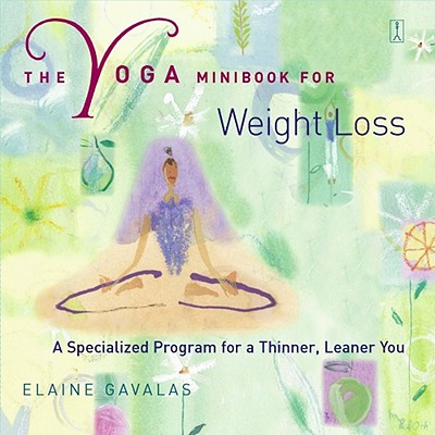The Yoga Minibook for Weight Loss: A Specialized Program for a Thinner, Leaner You - 