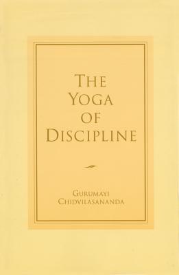 The Yoga of Discipline - Chidvilasananda, Gurumayi, Swami, and Katz, David (Introduction by)