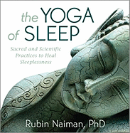 The Yoga of Sleep: Sacred and Scientific Practices to Heal Sleeplessness