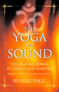 The Yoga of Sound: Healing & Enlightenment Through the Sacred Practice of Mantra