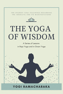 The Yoga of Wisdom: A Series of Lessons in Raja Yoga and in Gnani Yoga