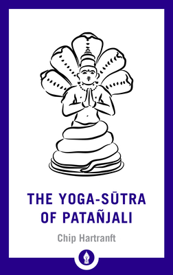 The Yoga-Sutra of Patanjali: A New Translation with Commentary - Hartranft, Chip (Translated by)