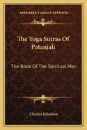 The Yoga Sutras Of Patanjali: The Book Of The Spiritual Man