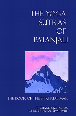 The Yoga Sutras Of Patanjali: The Book Of The Spiritual Man - Smith, Jane Ma'ati, Dr., and Johnston, Charles