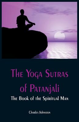 The Yoga Sutras of Patanjali: The Book of the Spiritual Man - Johnston, Charles (Editor)