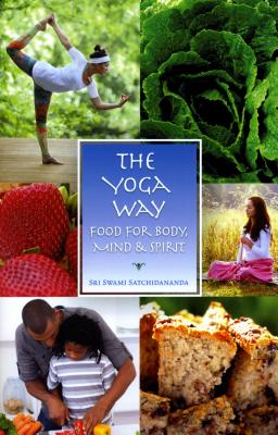 The Yoga Way: Food for Body, Mind & Spirit - Satchidananda, Swami