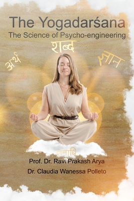 The Yogadar ana: The Science of Psycho-engineering - Poletto, Claudia Wanessa (Contributions by), and Arya, Ravi Prakash