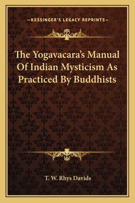 The Yogavacara's Manual Of Indian Mysticism As Practiced By Buddhists - Davids, T W Rhys (Editor)