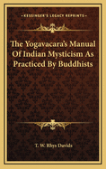 The Yogavacara's Manual of Indian Mysticism as Practiced by Buddhists