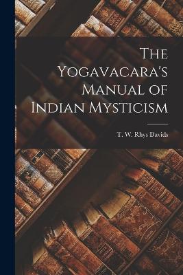 The Yogavacara's Manual of Indian Mysticism - W Rhys Davids, T