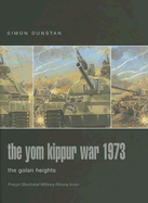 The Yom Kippur War 1973: The Golan Heights - Dunstan, Simon