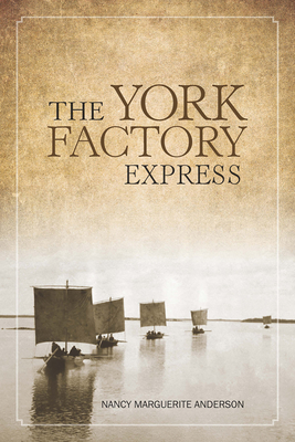 The York Factory Express - Anderson, Nancy Marguerite