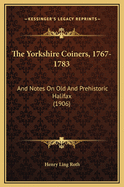 The Yorkshire Coiners, 1767-1783: And Notes on Old and Prehistoric Halifax (1906)