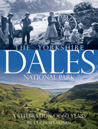 The Yorkshire Dales: A 60th Anniversary Celebration of the National Park - Speakman, Colin
