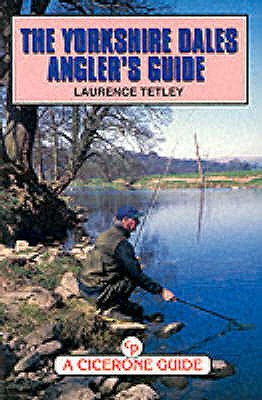 The Yorkshire Dales Angler's Guide - Tetley, Laurence