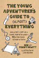 The Young Adventurer's Guide to (Almost) Everything: Build a Fort, Camp Like a Champ, Poop in the Woods-45 Action-Packed Outdoor Activities