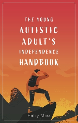 The Young Autistic Adult's Independence Handbook - Moss, Haley