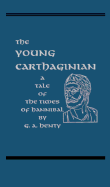 The Young Carthaginian: A Story of the Times of Hannibal - Henty, G A