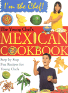 The Young Chef's Mexican Cookbook - Ward, Karen