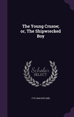 The Young Crusoe; or, The Shipwrecked Boy - Hofland, 1770-1844