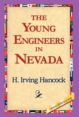 The Young Engineers in Nevada - Hancock, H Irving, and 1stworld Library (Editor)