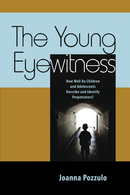 The Young Eyewitness: How Well Do Children and Adolescents Describe and Identify Perpetrators? - Pozzulo, Joanna